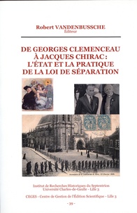 Robert Vandenbussche - De Georges Clémenceau à Jacques Chirac - L'Etat et la pratique de la loi de séparation.