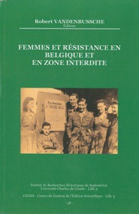 Robert Vandenbussche - Femmes et résistance en Belgique et en zone interdite (1940-1944).