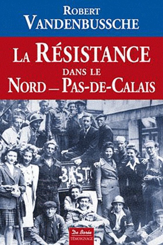 Robert Vandenbussche - La résistance dans le Nord-Pas-de-Calais.