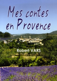 Robert Vars - Mes contes en Provence.