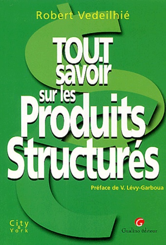 Robert Vedeilhié - Tout Savoir Sur Les Produits Structures.