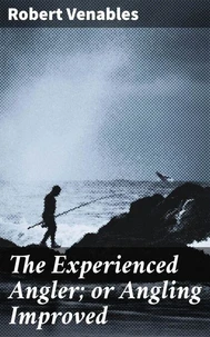 The Experienced Angler; or Angling Improved