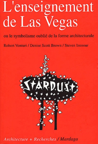 Robert Venturi et Denise Scott-Brown - L'enseignement de Las Vegas ou le symbolisme oublié de la forme architecturale.