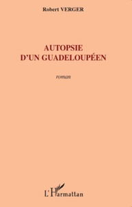 Robert Verger - Autopsie d'un Guadeloupéen.