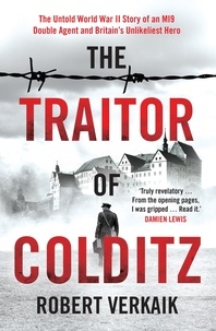 Robert Verkaik - The Traitor of Colditz - The Definitive Untold Account of Colditz Castle: 'Truly revelatory' Damien Lewis.