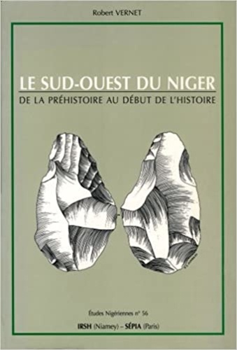 Robert Vernet - Le Sud-Ouest du Niger - De la préhistoire au début de l'histoire.