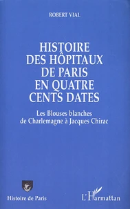 Histoire des hôpitaux de Paris en quatre cents dates