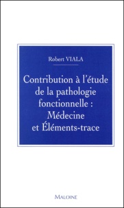 Robert Viala - Contribution A L'Etude De La Pathologie Fonctionnelle : Medecine Et Elements-Trace.