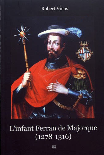 L'infant Ferran de Majorque (1278-1316). Entre Orient et Occident
