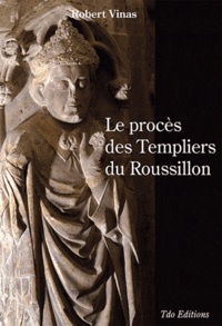Robert Vinas - Le procès des templiers du Roussillon.