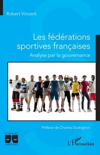 Robert Vincent - Les fédérations sportives françaises - Analyse par la gouvernance.