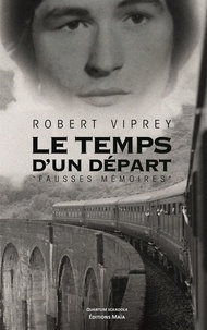 Robert Viprey - Le temps d'un départ - Fausses mémoires.