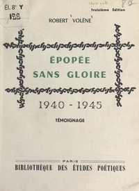 Robert Volène - Épopée sans gloire - 1940-1945, témoignage.