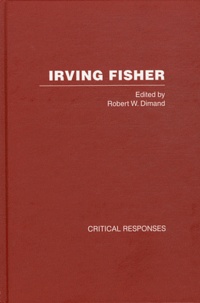 Robert W. Dimand - Irving Fisher - Critical responses, 3 volumes.