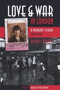 Robert W. Malcolmson et Olivia Cockett - Love and War in London - A Woman’s Diary 1939-1942.
