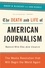 The Death and Life of American Journalism. The Media Revolution That Will Begin the World Again