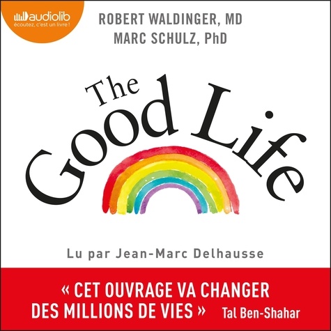 The Good Life. Ce que nous apprend la plus longue étude scientifique sur le bonheur et la santé