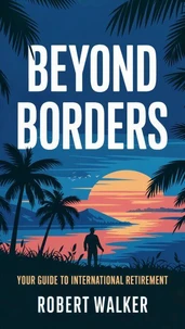 Beyond Borders: Your Guide to International Retirement