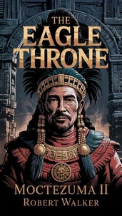 The Eagle Throne - Moctezuma II