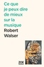 Robert Walser - Ce que je peux dire de mieux sur la musique.