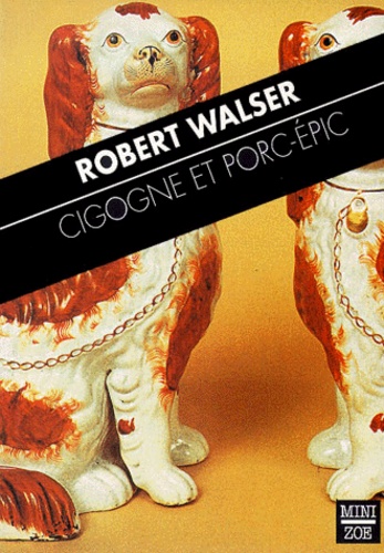 Robert Walser - Cigogne Et Porc-Epic. Scenes Dialoguees I.
