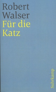 Robert Walser - Für die Katz - Prosa aus der Berner Zeit 1928-1933.