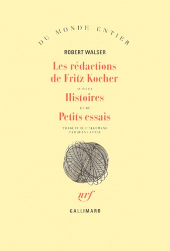 Robert Walser - Les rédactions de Fritz Kocher. suivi de Histoires. et de Petits essais.