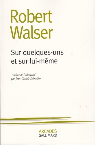 Robert Walser - Sur quelques uns et sur lui-même.
