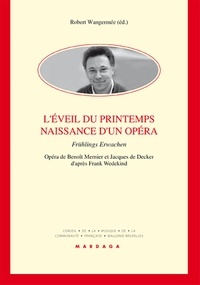 Robert Wangermée - L'Eveil du printemps - Naissance d'un opéra.