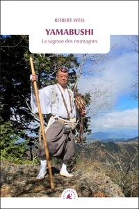 Robert Weis - Yamabushi - La sagesse des montagnes.