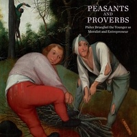 Robert Wenley - Peasants and Proverbs - Pieter Brueghel the Younger as Moralist and Entrepreneur.