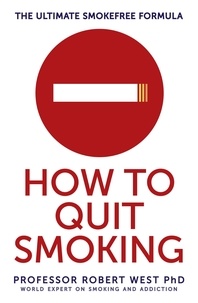 Robert West - How To Quit Smoking - The Ultimate SmokeFree Formula.