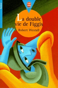 Robert Westall - La double vie de Figgis.