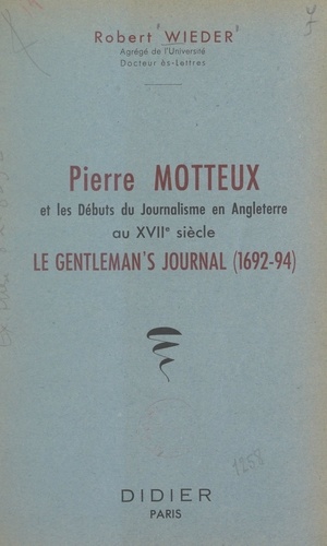 Pierre Motteux et les débuts du journalisme en Angleterre au XVIIe siècle. Le Gentleman's Journal, 1692-1694