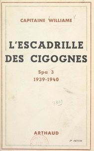 Robert Williame et B. Arthaud - L'escadrille des cigognes - Spa 3, 1939-1940.