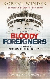 Robert Winder - Bloody Foreigners - The Story of Immigration to Britain.