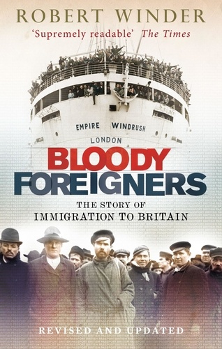 Bloody Foreigners. The Story of Immigration to Britain