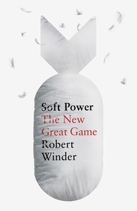 Robert Winder - Soft Power - The New Great Game.