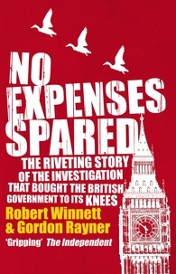 Robert Winnett et Gordon Rayner - No Expenses Spared.