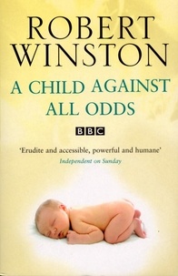 Robert Winston - A Child Against All Odds.