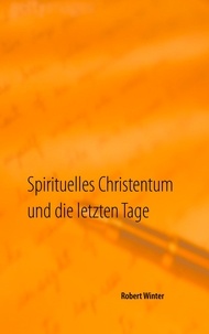 Robert Winter - Spirituelles Christentum und die letzten Tage.