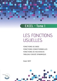 Robert Wipf - Apprendre Excel - Tome 1, Les fonctions usuelles.