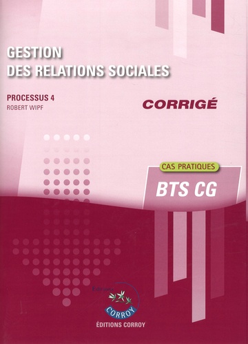 Robert Wipf - Gestion des relations sociales Processus 4 du BTS CG - Corrigé.