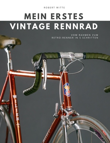 Robert Witte - Mein erstes Vintage Rennrad - Vom Rahmen zum Retro-Renner in 5 Schritten.