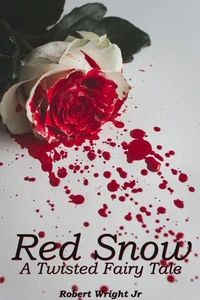 Red Snow - A Twisted Fairy Tale