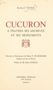 Robert Ytier et Léonce Brieugne - Cucuron - À travers ses archives et ses monuments.
