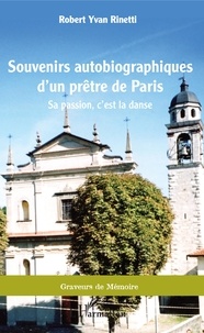 Robert Yvan Rinetti - Souvenirs autobiographiques d'un prêtre de Paris - Sa passion, c'est la danse.
