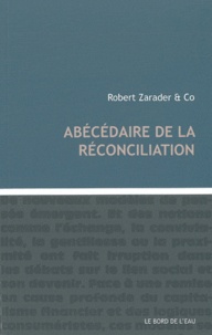 Robert Zarader - Abécédaire de la réconcilition.