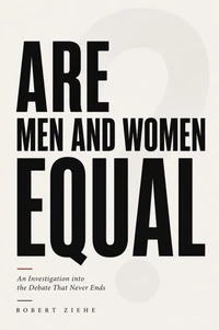ARE MEN AND WOMEN EQUAL? An Investigation into the Debate That Never Ends