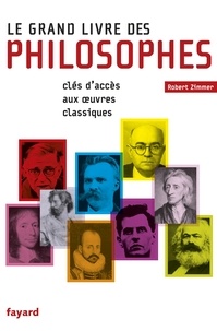 Robert Zimmer - Le grand livre des philosophes - Clefs d'accès aux oeuvres classiques.